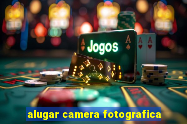 alugar camera fotografica